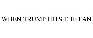 WHEN TRUMP HITS THE FAN