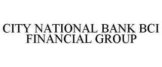 CITY NATIONAL BANK BCI FINANCIAL GROUP