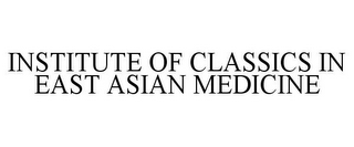 INSTITUTE OF CLASSICS IN EAST ASIAN MEDICINE