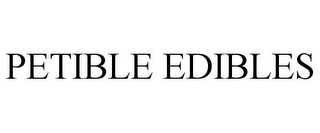 PETIBLE EDIBLES