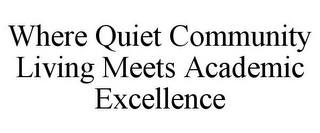 WHERE QUIET COMMUNITY LIVING MEETS ACADEMIC EXCELLENCE