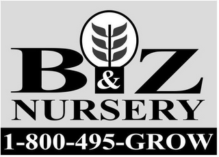 B&Z NURSERY 1-800-495-GROW