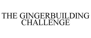 THE GINGERBUILDING CHALLENGE