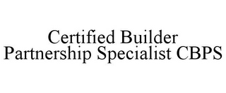 CERTIFIED BUILDER PARTNERSHIP SPECIALIST CBPS