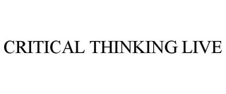 CRITICAL THINKING LIVE