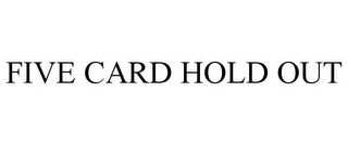 FIVE CARD HOLD OUT