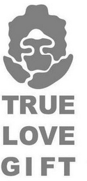 TRUE LOVE GIFT