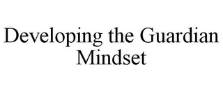 DEVELOPING THE GUARDIAN MINDSET