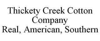 THICKETY CREEK COTTON COMPANY REAL, AMERICAN, SOUTHERN