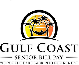 GULF COAST SENIOR BILL PAY WE PUT THE EASE BACK INTO RETIREMENT
