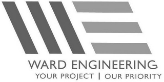 WE WARD ENGINEERING YOUR PROJECT | OUR PRIORITY