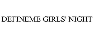 DEFINEME GIRLS' NIGHT