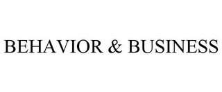 BEHAVIOR & BUSINESS