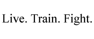 LIVE. TRAIN. FIGHT.