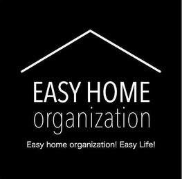 EASY HOME ORGANIZATION EASY HOME ORGANIZATION! EASY LIFE!