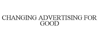 CHANGING ADVERTISING FOR GOOD