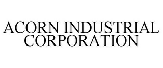 ACORN INDUSTRIAL CORPORATION