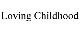 LOVING CHILDHOOD