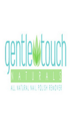 GENTLE TOUCH NATURALS ALL NATURAL NAIL POLISH REMOVER