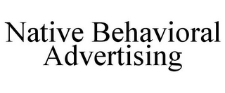 NATIVE BEHAVIORAL ADVERTISING