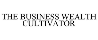 THE BUSINESS WEALTH CULTIVATOR