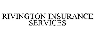 RIVINGTON INSURANCE SERVICES