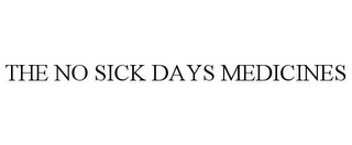 THE NO SICK DAYS MEDICINES