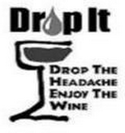 DROP IT DROP THE HEADACHE ENJOY THE WINE