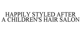 HAPPILY STYLED AFTER A CHILDREN'S HAIR SALON