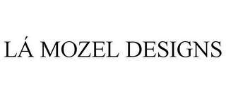 LÁ MOZEL DESIGNS