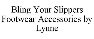 BLING YOUR SLIPPERS FOOTWEAR ACCESSORIES BY LYNNE