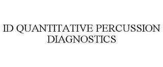 ID QUANTITATIVE PERCUSSION DIAGNOSTICS