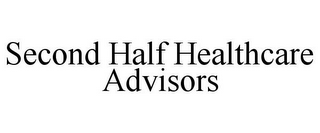 SECOND HALF HEALTHCARE ADVISORS