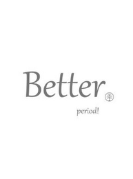 BETTER PERIOD!