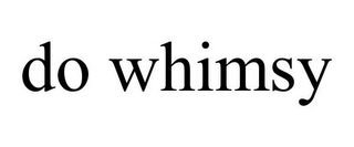 DO WHIMSY