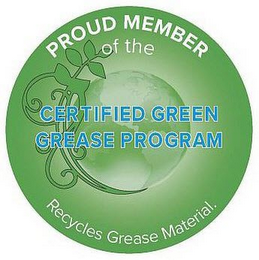 PROUD MEMBER OF THE CERTIFIED GREEN GREASE PROGRAM RECYCLES GREASE MATERIAL.