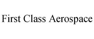 FIRST CLASS AEROSPACE