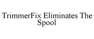 TRIMMERFIX ELIMINATES THE SPOOL