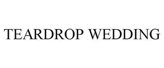 TEARDROP WEDDING