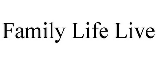 FAMILY LIFE LIVE