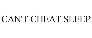 CAN'T CHEAT SLEEP