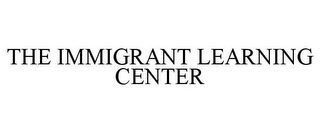 THE IMMIGRANT LEARNING CENTER