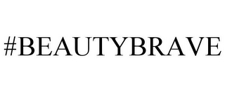 #BEAUTYBRAVE