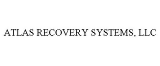 ATLAS RECOVERY SYSTEMS, LLC