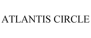 ATLANTIS CIRCLE