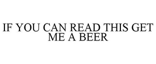 IF YOU CAN READ THIS GET ME A BEER