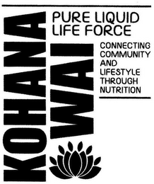 KOHANA WAI PURE LIQUID LIFE FORCE CONNECTING COMMUNITY AND LIFESTYLE THROUGH NUTRITION