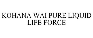 KOHANA WAI PURE LIQUID LIFE FORCE