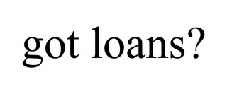 GOT LOANS?