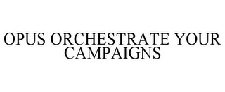 OPUS ORCHESTRATE YOUR CAMPAIGNS